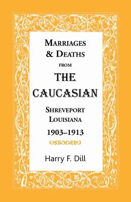 Matrimoni e decessi del Caucaso, Shreveport, Louisiana, 1903-1913 - Marriages & Deaths from the Caucasian, Shreveport, Louisiana, 1903-1913