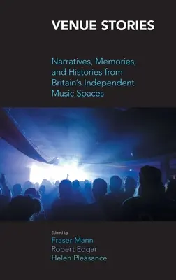 Storie di locali: Narrazioni, memorie e storie dagli spazi musicali indipendenti della Gran Bretagna - Venue Stories: Narratives, Memories, and Histories from Britain's Independent Music Spaces