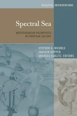 Mare spettrale: Palinsesti mediterranei nella cultura europea - Spectral Sea: Mediterranean Palimpsests in European Culture