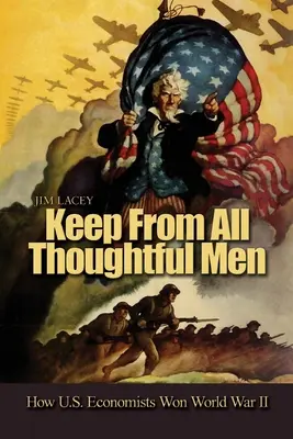 Tenere lontano da tutti gli uomini di pensiero: come gli economisti americani hanno vinto la Seconda guerra mondiale - Keep from All Thoughtful Men: How U.S. Economists Won World War II