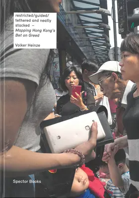 Volker Heinze: Mappatura della scommessa di Hong Kong sull'avidità: Limitati/guidati/legati e ordinatamente impilati - Volker Heinze: Mapping Hong Kong's Bet on Greed: Restricted/Guided/Tethered and Neatly Stacked
