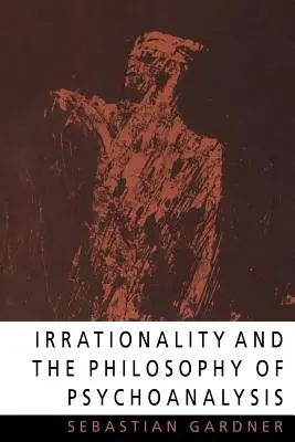 Irrazionalità e filosofia della psicoanalisi - Irrationality and the Philosophy of Psychoanalysis