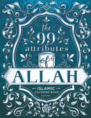 I 99 attributi di Allah - Libro da colorare: Serie di libri da colorare islamici per adulti - Volume 1 - The 99 Attributes of Allah - Coloring Book: Islamic/Adult Coloring Book Series - Volume 1