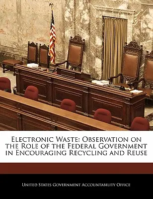 Rifiuti elettronici: Osservazioni sul ruolo del governo federale nell'incoraggiare il riciclo e il riuso - Electronic Waste: Observation on the Role of the Federal Government in Encouraging Recycling and Reuse