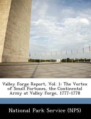 Rapporto su Valley Forge, Vol. 1: Il vortice delle piccole fortune, l'esercito continentale a Valley Forge, 1777-1778 (National Park Service (Nps)) - Valley Forge Report, Vol. 1: The Vortex of Small Fortunes, the Continental Army at Valley Forge, 1777-1778 (National Park Service (Nps))