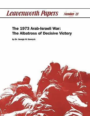 La guerra arabo-israeliana del 1973: l'albatros della vittoria decisiva - The 1973 Arab-Israeli War: The Albatross of Decisive Victory