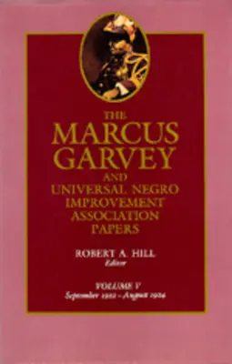I documenti di Marcus Garvey e dell'Associazione Universale per il Miglioramento dei Negri, Vol. V: Settembre 1922-Agosto 1924 Volume 5 - The Marcus Garvey and Universal Negro Improvement Association Papers, Vol. V: September 1922-August 1924 Volume 5