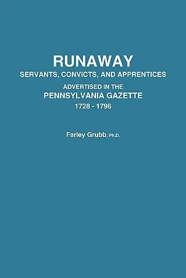 Servi, detenuti e apprendisti fuggitivi pubblicizzati nella Pennsylvania Gazette, 1728-1796 - Runaway Servants, Convicts, and Apprentices Advertised in the Pennsylvania Gazette, 1728-1796