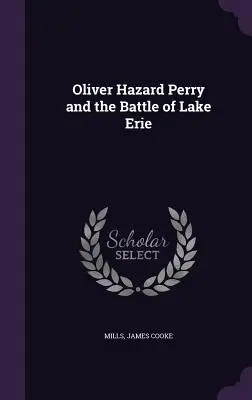 Oliver Hazard Perry e la battaglia del lago Erie - Oliver Hazard Perry and the Battle of Lake Erie