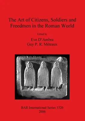 L'arte dei cittadini, dei soldati e dei liberti nel mondo romano - The Art of Citizens, Soldiers, and Freedmen in the Roman World