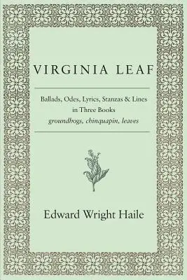 Virginia Leaf: ballate, odi, liriche, strofe e versi in tre libri - Virginia Leaf: Ballads, Odes, Lyrics, Stanzas and Lines in Three Books