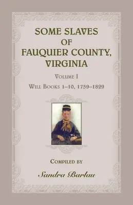 Alcuni schiavi della contea di Fauquier, Virginia, Volume I: Libri testamentari 1-10, 1759-1829 - Some Slaves of Fauquier County, Virginia, Volume I: Will Books 1-10, 1759-1829