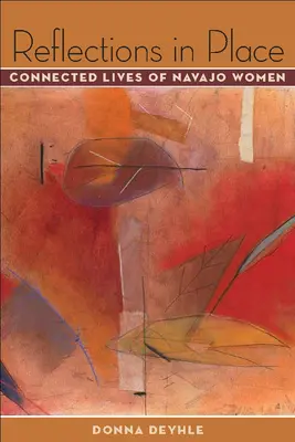 Riflessioni sul posto: Vite connesse di donne navajo - Reflections in Place: Connected Lives of Navajo Women