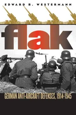 Flak: le difese antiaeree tedesche, 1914-1945 - Flak: German Anti-Aircraft Defenses, 1914-1945