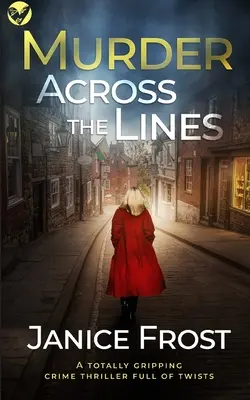 OMICIDIO OLTRE LE LINEE un thriller poliziesco assolutamente avvincente e ricco di colpi di scena - MURDER ACROSS THE LINES a totally gripping crime thriller full of twists