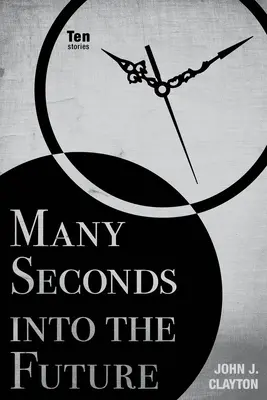 Molti secondi nel futuro: Dieci storie - Many Seconds Into the Future: Ten Stories