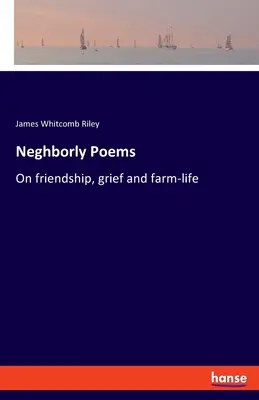 Poesie di Neghborly: Sull'amicizia, il dolore e la vita in fattoria - Neghborly Poems: On friendship, grief and farm-life