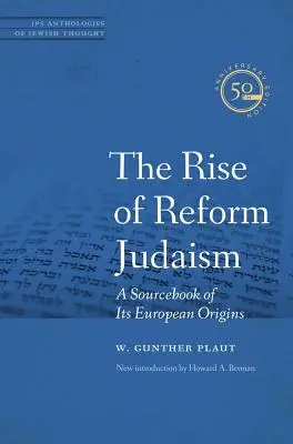 L'ascesa dell'ebraismo di riforma: Un libro di fonti sulle sue origini europee - The Rise of Reform Judaism: A Sourcebook of Its European Origins