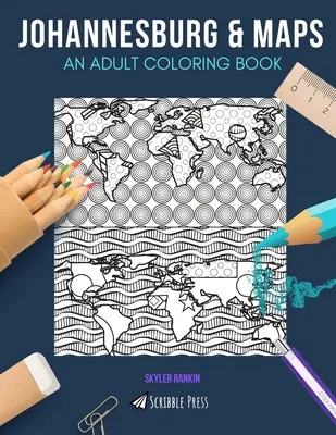 Johannesburg e le mappe: UN LIBRO DA COLORARE PER ADULTI: Johannesburg e le mappe - 2 libri da colorare in 1 - Johannesburg & Maps: AN ADULT COLORING BOOK: Johannesburg & Maps - 2 Coloring Books In 1