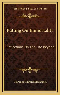 Mettere l'immortalità: Riflessioni sulla vita nell'aldilà - Putting On Immortality: Reflections On The Life Beyond