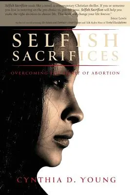 Sacrifici egoistici: Superare lo spirito dell'aborto - Selfish Sacrifices: Overcoming the Spirit Of Abortion