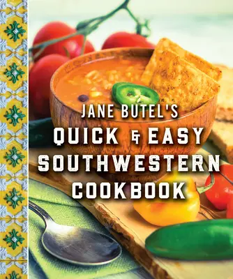 Jane Butel's Quick and Easy Southwestern Cookbook: Edizione riveduta - Jane Butel's Quick and Easy Southwestern Cookbook: Revised Edition