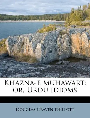 Khazna-E Muhawart; O, Idiomi Urdu - Khazna-E Muhawart; Or, Urdu Idioms