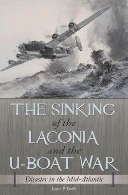 L'affondamento del Laconia e la guerra degli U-Boat: un disastro nel Medio Atlantico - The Sinking of the Laconia and the U-Boat War: Disaster in the Mid-Atlantic