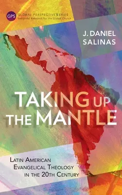 Assumere il mantello: La teologia evangelica latinoamericana nel XX secolo - Taking Up the Mantle: Latin American Evangelical Theology in the 20th Century