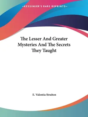 I Misteri Minori e Maggiori e i Segreti che insegnarono - The Lesser And Greater Mysteries And The Secrets They Taught