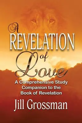 Una rivelazione d'amore: Compendio completo per lo studio del Libro dell'Apocalisse - A Revelation of Love: A Comprehensive Study Companion to the Book of Revelation
