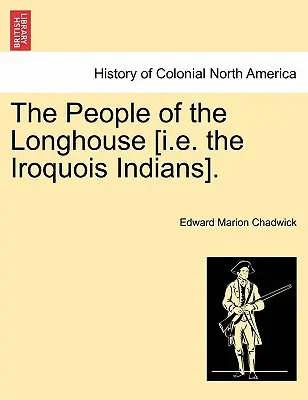 Il popolo delle case lunghe [cioè gli indiani irochesi]. - The People of the Longhouse [i.E. the Iroquois Indians].