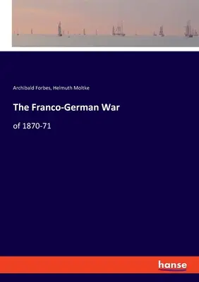 La guerra franco-tedesca del 1870-71 - The Franco-German War: of 1870-71