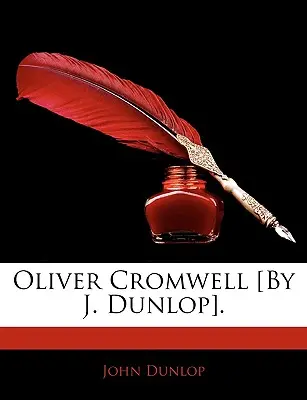Oliver Cromwell [Di J. Dunlop]. - Oliver Cromwell [By J. Dunlop].