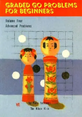 Problemi di Go per principianti: Volume 4. Problemi avanzati - Graded Go Problems for Beginners: Volume Four. Advanced Problems