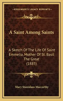 Una santa tra i santi: Uno schizzo della vita di Santa Emmelia, madre di San Basilio il Grande (1885) - A Saint Among Saints: A Sketch Of The Life Of Saint Emmelia, Mother Of St. Basil The Great (1885)