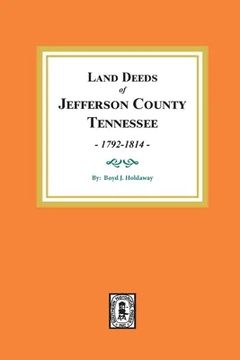 Atti fondiari della contea di Jefferson, Tennessee, 1792-1814. - Land Deeds of Jefferson County, Tennessee, 1792-1814.