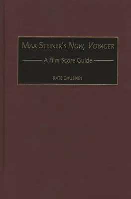 Ora, Voyager di Max Steiner: Guida alla colonna sonora del film - Max Steiner's Now, Voyager: A Film Score Guide