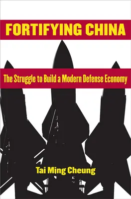 Fortificare la Cina: La lotta per costruire una moderna economia della difesa - Fortifying China: The Struggle to Build a Modern Defense Economy
