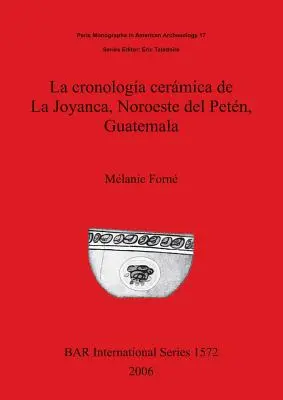 La cronologa cermica di La Joyanca, Noroeste del Petn, Guatemala - La cronologa cermica de La Joyanca, Noroeste del Petn, Guatemala