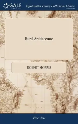 Architettura rurale: Consiste in disegni regolari di piante e prospetti per edifici in campagna. In cui la purezza e la semplicità - Rural Architecture: Consisting of Regular Designs of Plans and Elevations for Buildings in the Country. In Which the Purity and Simplicity