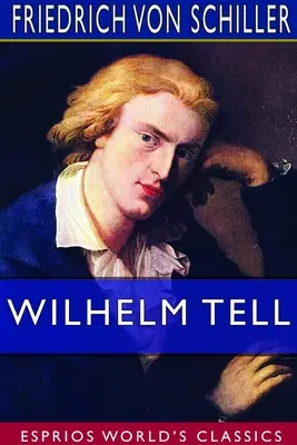 Guglielmo Tell (Esprios Classics): Tradotto da Theodore Martin - Wilhelm Tell (Esprios Classics): Translated by Theodore Martin