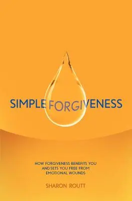 Il perdono semplice: Come il perdono vi avvantaggia e vi libera dalle ferite emotive - Simple Forgiveness: How Forgiveness Benefits You and Sets You Free from Emotional Wounds
