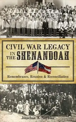 L'eredità della guerra civile nello Shenandoah: Ricordo, riunione e riconciliazione - Civil War Legacy in the Shenandoah: Remembrance, Reunion and Reconciliation