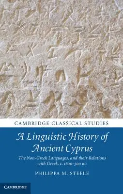 Storia linguistica dell'antica Cipro: Le lingue non greche e le loro relazioni con il greco, 1600-300 a.C. - A Linguistic History of Ancient Cyprus: The Non-Greek Languages, and Their Relations with Greek, C.1600-300 BC