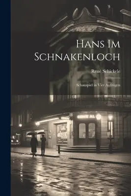 Hans im Schnakenloch: spettacolo in tre parti - Hans im Schnakenloch: Schauspiel in vier Aufzgen