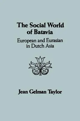 Il mondo sociale di Batavia: Europei ed eurasiatici nell'Asia olandese - The Social World of Batavia: European and Eurasian in Dutch Asia