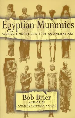 Mummie egizie: Svelare i segreti di un'arte antica - Egyptian Mummies: Unraveling the Secrets of an Ancient Art