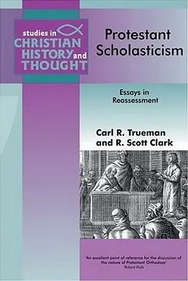 Scolastica protestante: Saggi di rivalutazione - Protestant Scholasticism: Essays in Reassesment