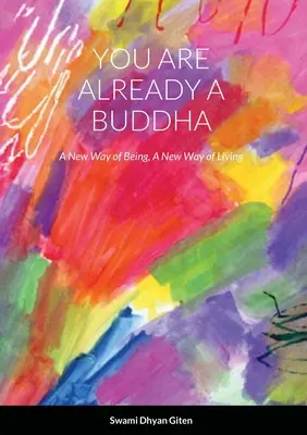 Sei già un buddha: Un nuovo modo di essere, un nuovo modo di vivere - You are already a buddha: A New Way of Being, A New Way of Living